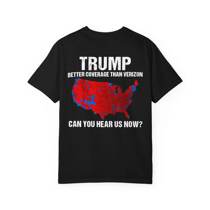 45 47 President Trump, Better Coverage Than Verizon, Can You Hear Us Now, Comfort Colors Front/Back Tshirt Printify