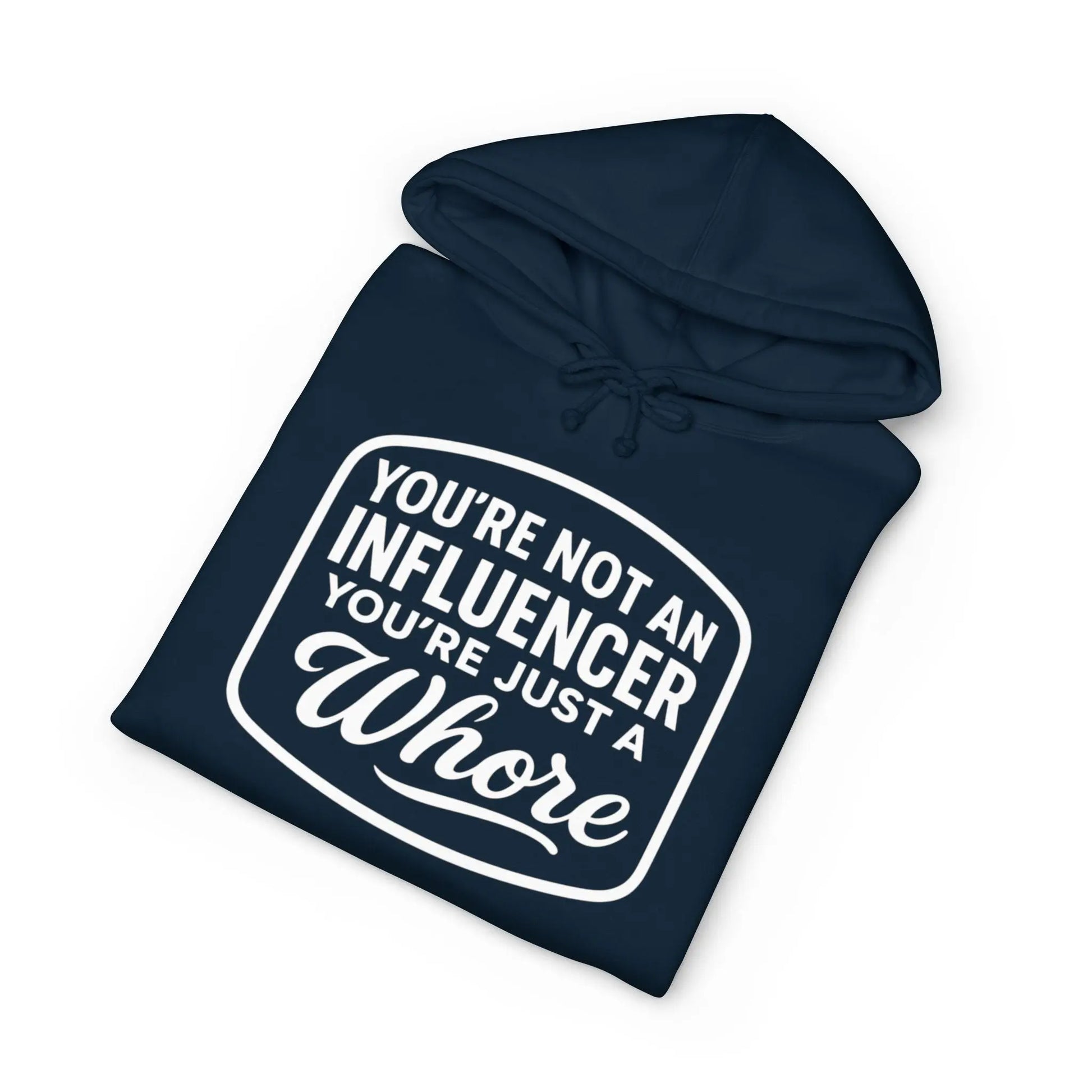 You're Not An Influencer, You're Just A Wh*re Hoodie Printify