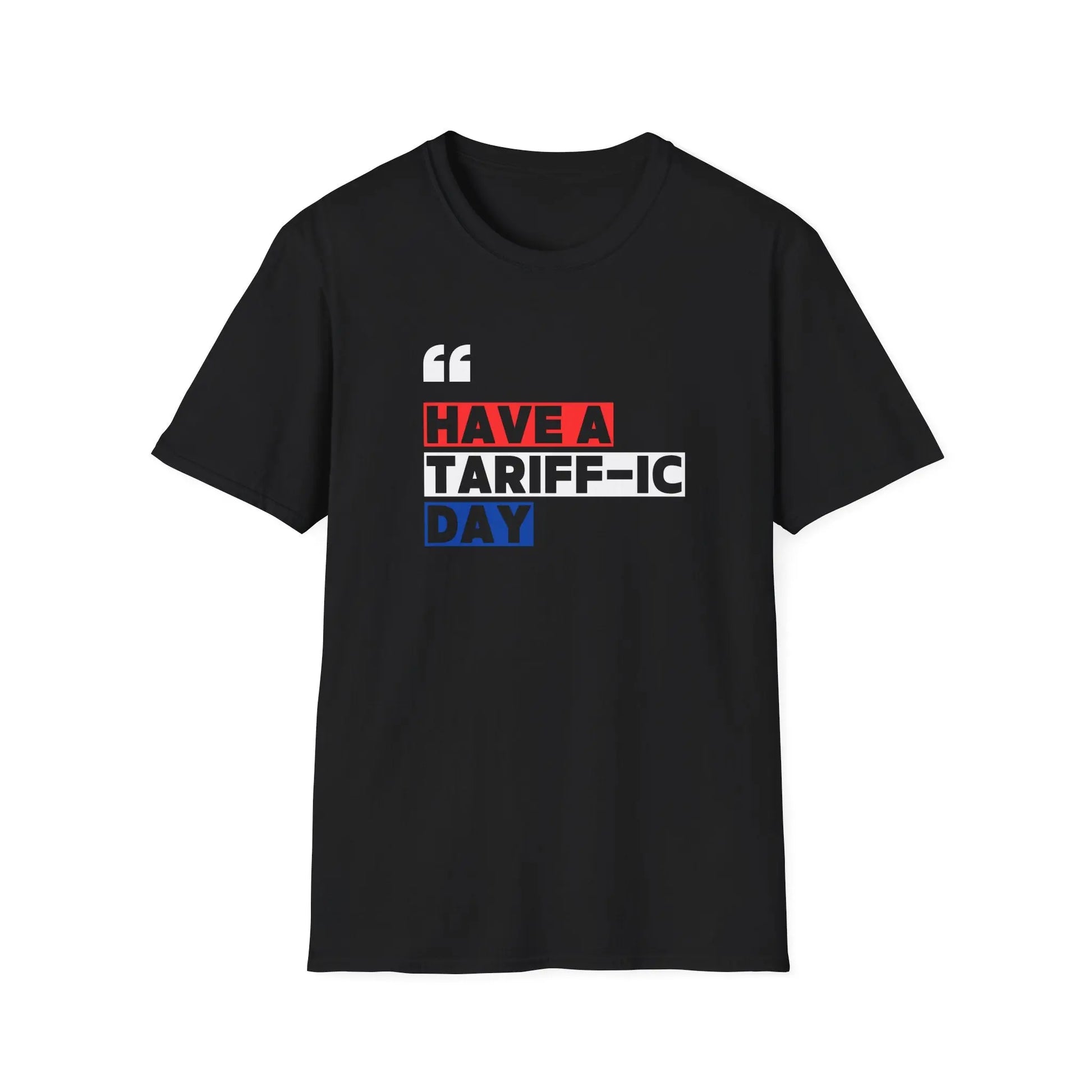 Have A Tariff-ic Day T-Shirt, Funny Quote, Liberation Day - Unisex Softstyle Tee, Humorous Graphic Tee, Independence Day Shirt - Galvaleos
