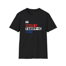 Have A Tariff-ic Day T-Shirt, Funny Quote, Liberation Day - Unisex Softstyle Tee, Humorous Graphic Tee, Independence Day Shirt - Galvaleos