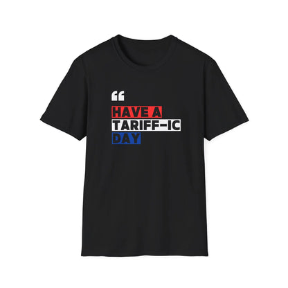 Have A Tariff-ic Day T-Shirt, Funny Quote, Liberation Day - Unisex Softstyle Tee, Humorous Graphic Tee, Independence Day Shirt - Galvaleos