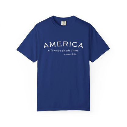 American Will Never Be The Same, Charlie Kirk Tribute T-shirt, Charlie Kirk Quote, RIP Memorial Shirt, USA Hero Apparel, American Patriot - Galvaleos