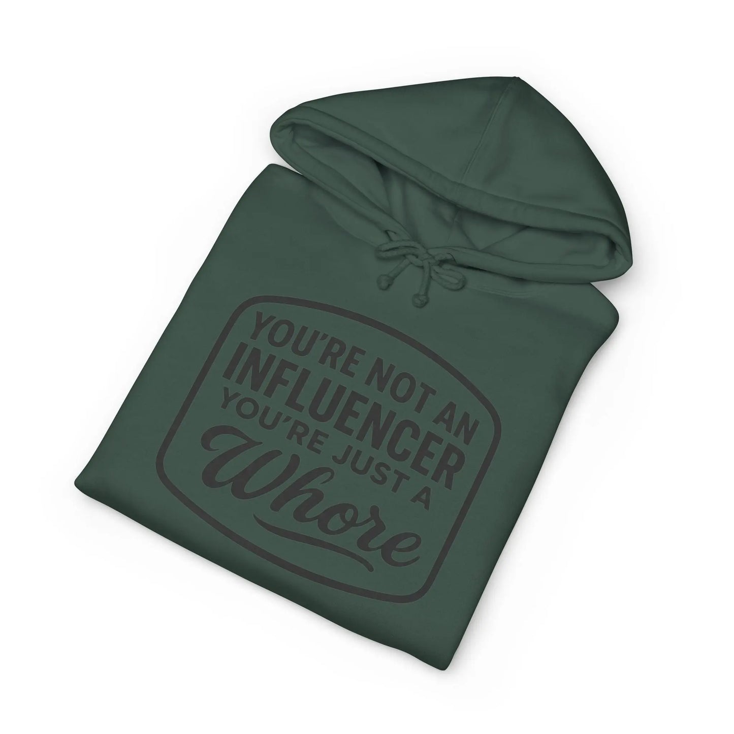 You're Not An Influencer, You're Just A Wh*re Hoodie Printify